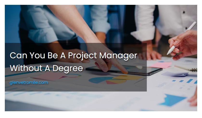 Can You Be A Project Manager Without A Degree