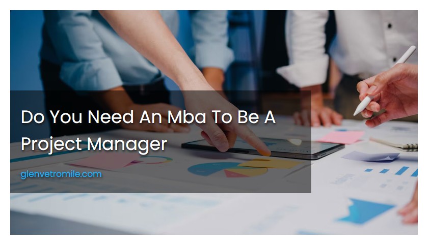 Do You Need An Mba To Be A Project Manager