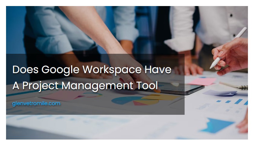 Does Google Workspace Have A Project Management Tool