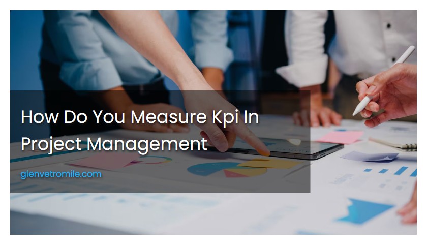 How Do You Measure Kpi In Project Management