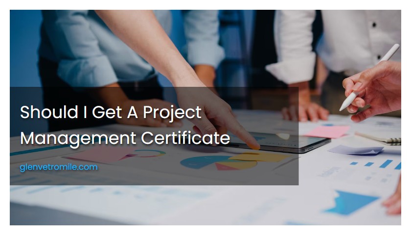 Should I Get A Project Management Certificate