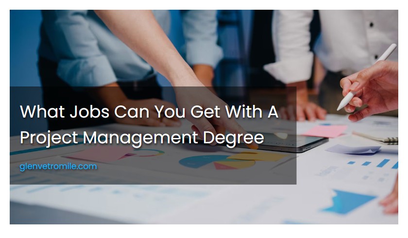 What Jobs Can You Get With A Project Management Degree