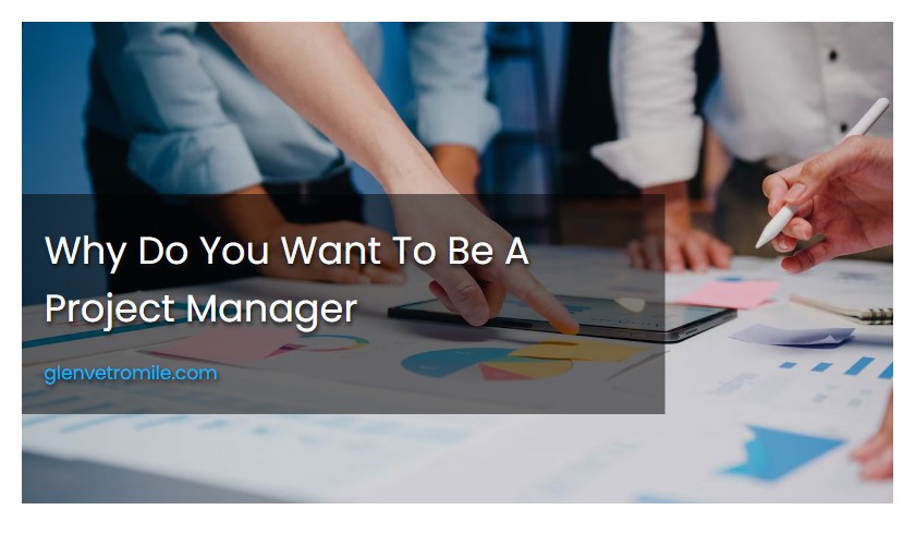 Why Do You Want To Be A Project Manager