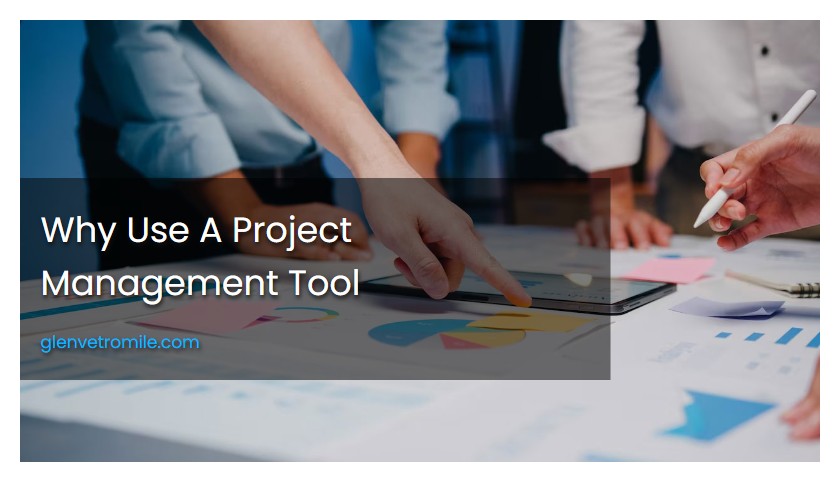 Why Use A Project Management Tool